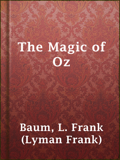 Title details for The Magic of Oz by L. Frank (Lyman Frank) Baum - Available